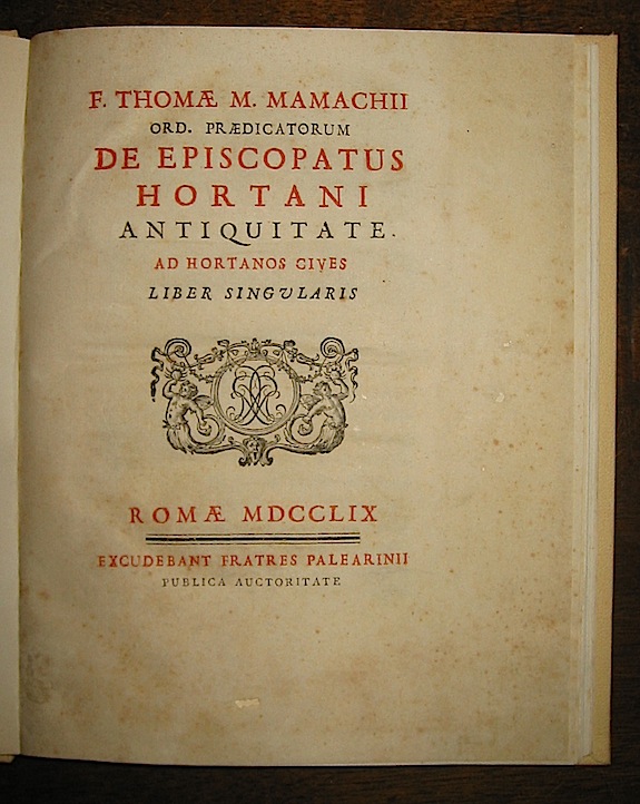 Mamachi Tommaso Maria F. Thomae M. Mamachii ord. praedicatorum De Episcopatus Hortani antiquitate ad Hortanos cives Liber singularis 1759 Romae